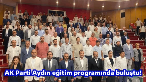 AK Parti Aydın eğitim programında buluştu!