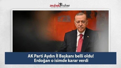 AK Parti Aydın İl Başkanı belli oldu! Erdoğan o isimde karar verdi