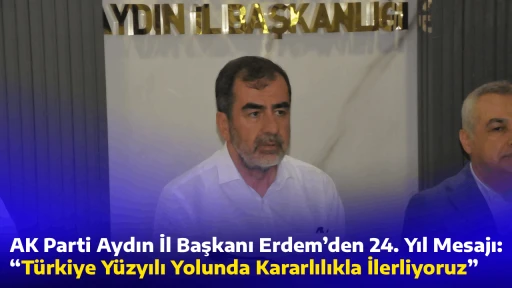 AK Parti Aydın İl Başkanı Erdem&rsquo;den 24. Yıl Mesajı: &ldquo;T&uuml;rkiye Y&uuml;zyılı Yolunda Kararlılıkla İlerliyoruz&rdquo;