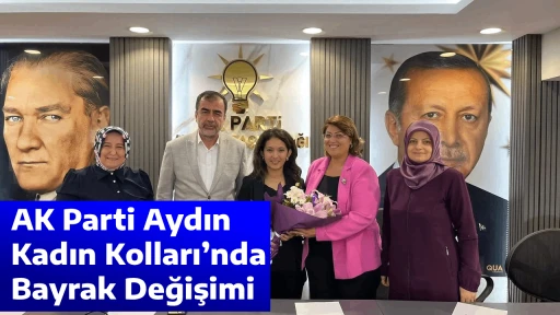 AK Parti Aydın Kadın Kolları&rsquo;nda Bayrak Değişimi