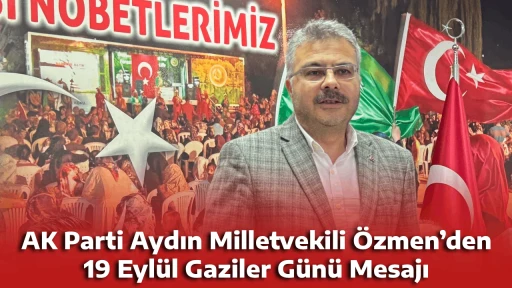 AK Parti Aydın Milletvekili &Ouml;zmen&rsquo;den 19 Eyl&uuml;l Gaziler G&uuml;n&uuml; Mesajı