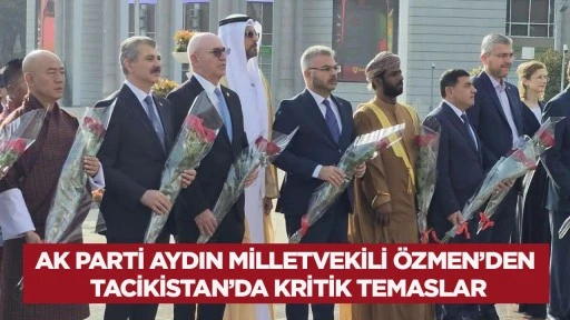 AK Parti Aydın Milletvekili &Ouml;zmen&rsquo;den Tacikistan&rsquo;da kritik temaslar