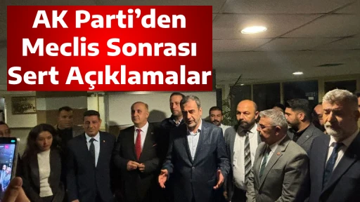AK Parti&rsquo;den Meclis Sonrası Sert A&ccedil;ıklamalar
