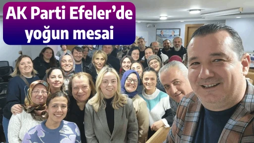 AK Parti Efeler&rsquo;de yoğun mesai
