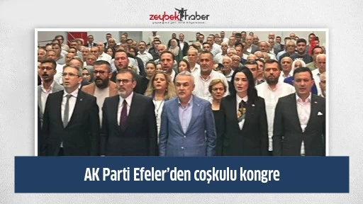 AK Parti Efeler&rsquo;den coşkulu kongre