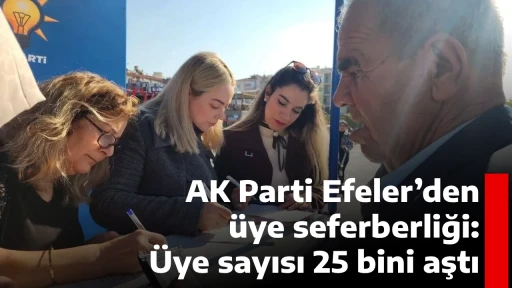 AK Parti Efeler&rsquo;den &uuml;ye seferberliği: &Uuml;ye sayısı 25 bini aştı
