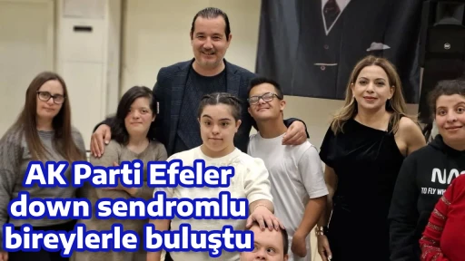 AK Parti Efeler down sendromlu bireylerle buluştu