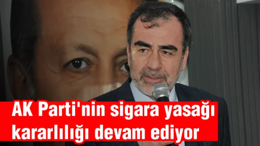AK Parti'nin sigara yasağı kararlılığı devam ediyor