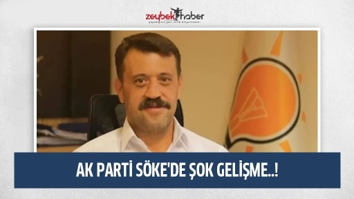 AK PARTİ S&Ouml;KE'DE ŞOK GELİŞME..!