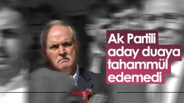 Ak Partili aday duaya tahamm&uuml;l edemedi