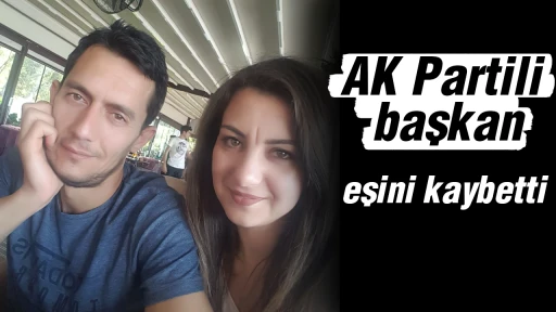 AK Partili başkan, eşini kaybetti