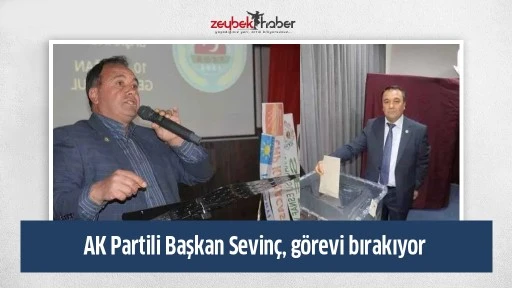 AK Partili Başkan Sevin&ccedil;, g&ouml;revi bırakıyor