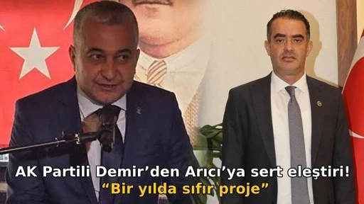 AK Partili Demir&rsquo;den Arıcı&rsquo;ya sert eleştiri! &ldquo;Bir yılda sıfır proje&rdquo;