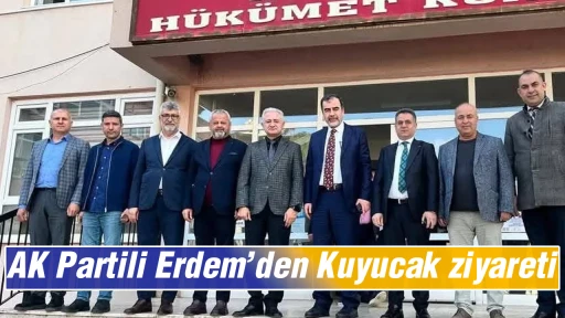 AK Partili Erdem&rsquo;den Kuyucak ziyareti