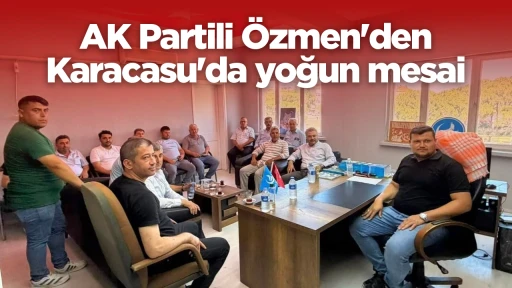 AK Partili &Ouml;zmen'den Karacasu'da yoğun mesai