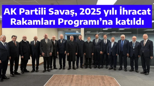 AK Partili Savaş, 2025 yılı İhracat Rakamları Programı&rsquo;na katıldı