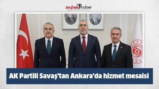 AK Partili Savaş&rsquo;tan Ankara&rsquo;da hizmet mesaisi
