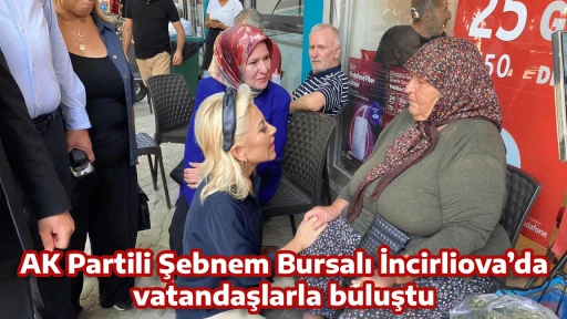 AK Partili Şebnem Bursalı İncirliova&rsquo;da vatandaşlarla buluştu