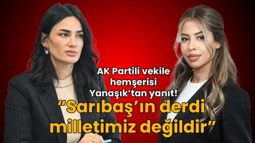 AK Partili vekile hemşerisi Yanaşık&rsquo;tan yanıt! &ldquo;Sarıbaş&rsquo;ın derdi milletimiz değildir&rdquo;