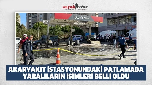 Akaryakıt istasyonundaki patlamada yaralıların isimleri belli oldu