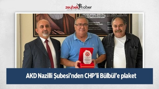 AKD Nazilli Şubesi&rsquo;nden CHP&rsquo;li B&uuml;lb&uuml;l&rsquo;e plaket