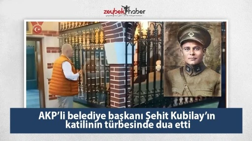 AKP&rsquo;li belediye başkanı Şehit Kubilay&rsquo;ın katilinin t&uuml;rbesinde dua etti