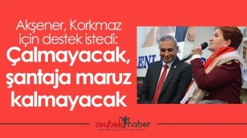 Akşener, Korkmaz i&ccedil;in destek istedi: &Ccedil;almayacak, şantaja maruz kalmayacak