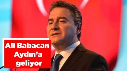 Ali Babacan Aydın&rsquo;a geliyor