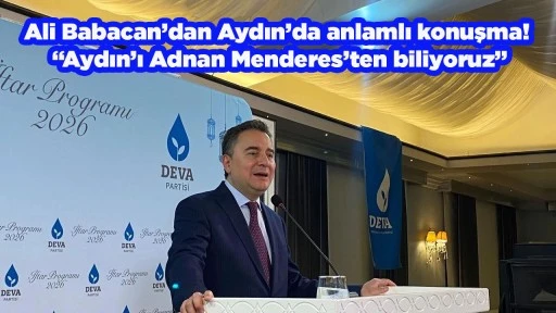 Ali Babacan&rsquo;dan Aydın&rsquo;da anlamlı konuşma! &ldquo;Aydın&rsquo;ı Adnan Menderes&rsquo;ten biliyoruz&rdquo;