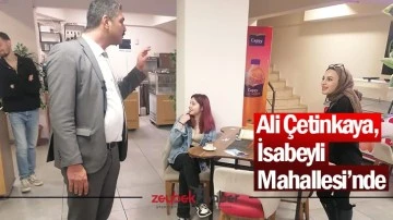 Ali &Ccedil;etinkaya, İsabeyli Mahallesi&rsquo;nde