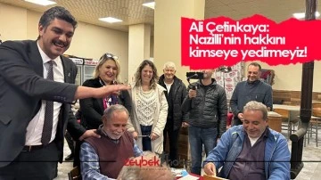 Ali &Ccedil;etinkaya: Nazilli&rsquo;nin hakkını kimseye yedirmeyiz!