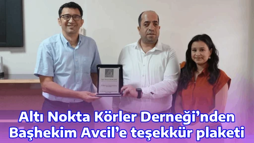 Altı Nokta K&ouml;rler Derneği&rsquo;nden Başhekim Avcil&rsquo;e teşekk&uuml;r plaketi