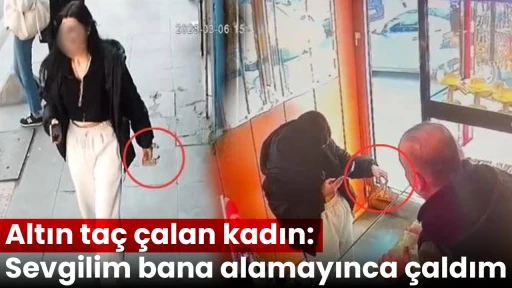 Altın ta&ccedil; &ccedil;alan kadın: Sevgilim bana alamayınca &ccedil;aldım