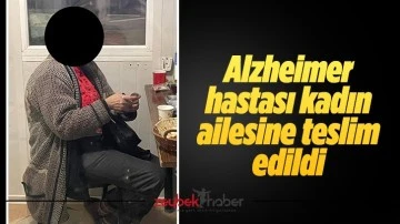 Alzheimer hastası kadın ailesine teslim edildi