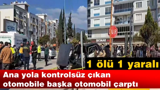Ana yola kontrols&uuml;z &ccedil;ıkan otomobile başka otomobil &ccedil;arptı: 1 &ouml;l&uuml;, 1 yaralı