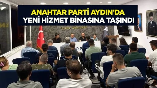 Anahtar Parti Aydın’da yeni hizmet binasına taşındı