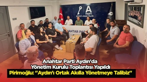 Anahtar Parti Aydın'da Y&ouml;netim Kurulu Toplantısı Yapıldı