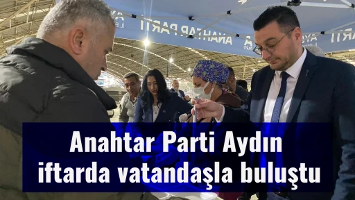 Anahtar Parti Aydın iftarda vatandaşla buluştu