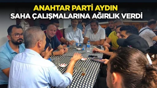 Anahtar Parti Aydın saha çalışmalarına ağırlık verdi