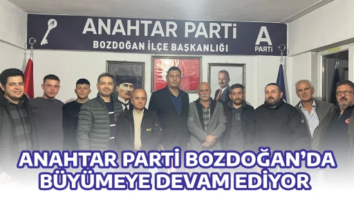 ANAHTAR PARTİ BOZDOĞAN&rsquo;DA B&Uuml;Y&Uuml;MEYE DEVAM EDİYOR 