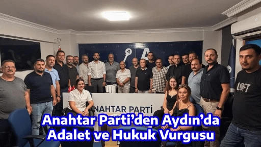 Anahtar Parti&rsquo;den Aydın&rsquo;da Adalet ve Hukuk Vurgusu