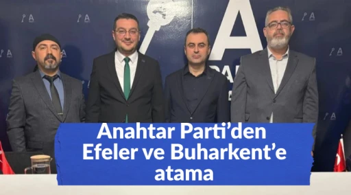 Anahtar Parti&rsquo;den Efeler ve Buharkent&rsquo;e atama
