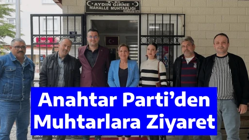 Anahtar Parti&rsquo;den Muhtarlara Ziyaret