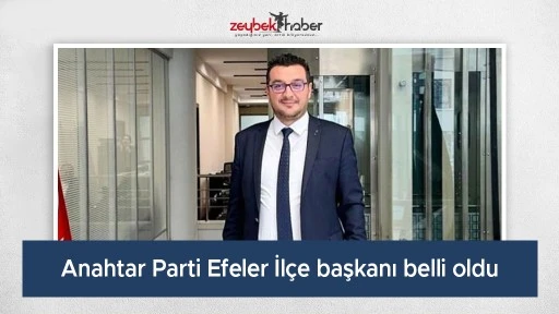 Anahtar Parti Efeler İl&ccedil;e başkanı belli oldu