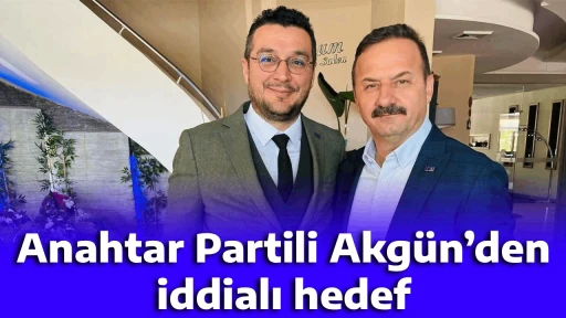 Anahtar Partili Akg&uuml;n&rsquo;den iddialı hedef