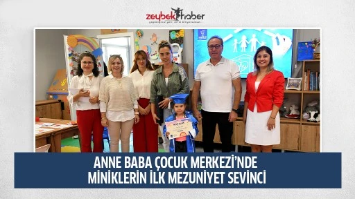 ANNE BABA &Ccedil;OCUK MERKEZİ&rsquo;NDE MİNİKLERİN İLK MEZUNİYET SEVİNCİ