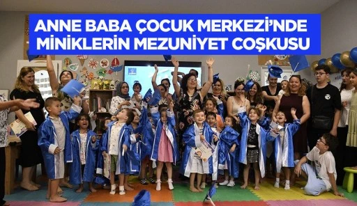 ANNE BABA &Ccedil;OCUK MERKEZİ&rsquo;NDE MİNİKLERİN MEZUNİYET COŞKUSU