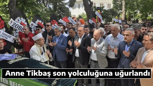 Anne Tikbaş son yolculuğuna uğurlandı