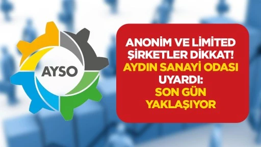 Anonim ve limited şirketler dikkat! Aydın Sanayi Odası uyardı: Son g&uuml;n yaklaşıyor