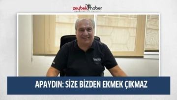 APAYDIN: SİZE BİZDEN EKMEK&nbsp;&Ccedil;IKMAZ